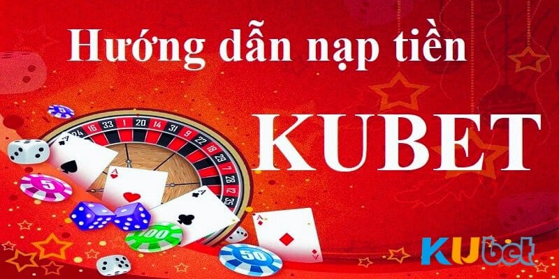 Nạp Tiền Kubet